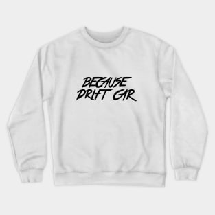 Because Drift Car Crewneck Sweatshirt